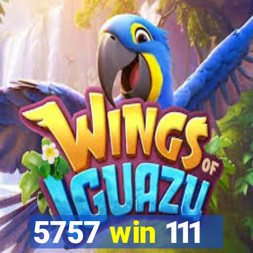 5757 win 111